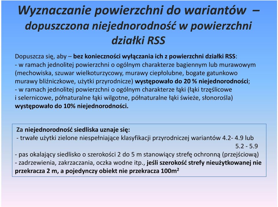 niejednorodności; - w ramach jednolitej powierzchni o ogólnym charakterze łąki (łąki trzęślicowe i selernicowe, półnaturalne łąki wilgotne, półnaturalne łąki świeże, słonorośla) występowało do 10%