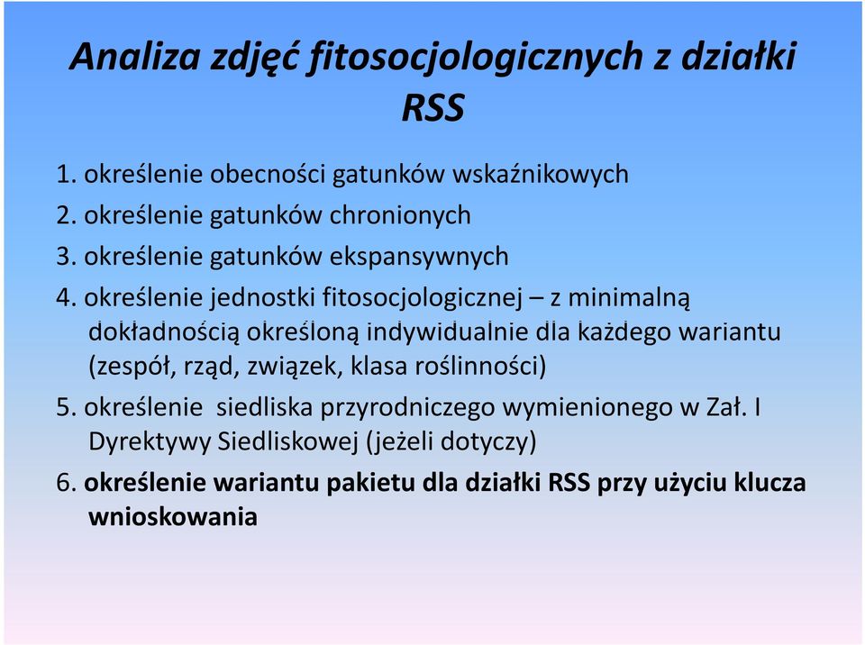 określenie jednostki fitosocjologicznej z minimalną dokładnością określoną indywidualnie dla każdego wariantu (zespół, rząd,