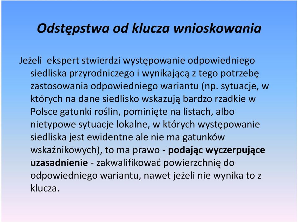 sytuacje, w których na dane siedlisko wskazują bardzo rzadkie w Polsce gatunki roślin, pominięte na listach, albo nietypowe sytuacje