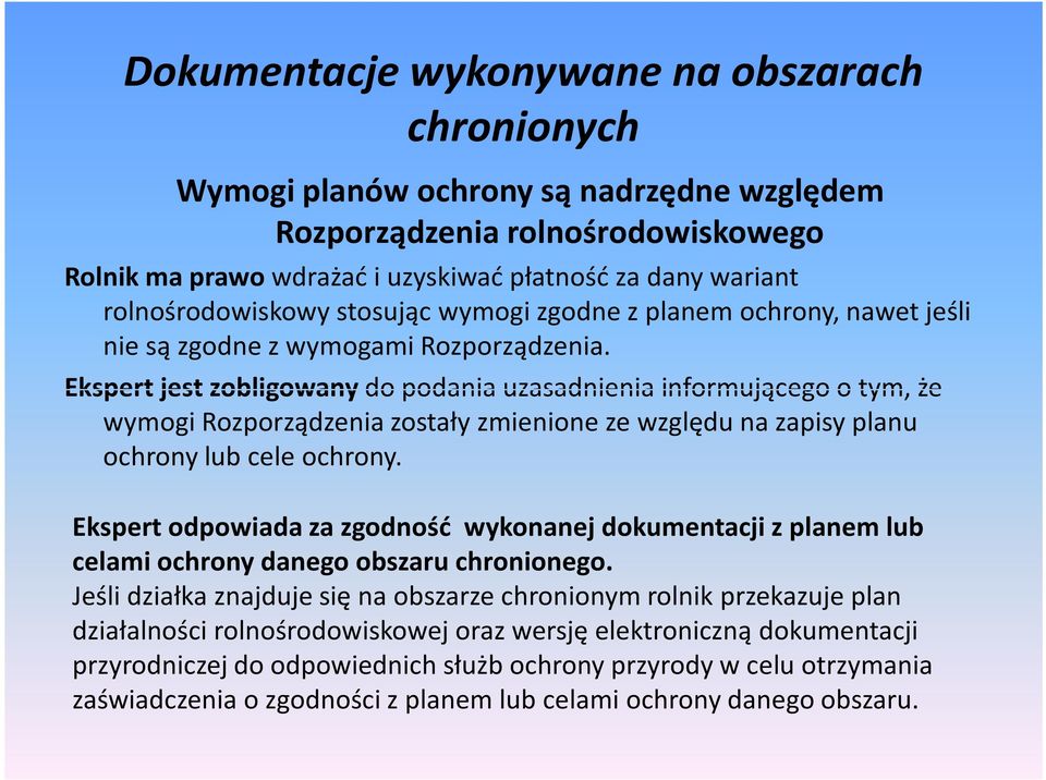 Ekspert jest zobligowany do podania uzasadnienia informującego o tym, że wymogi Rozporządzenia zostały zmienione ze względu na zapisy planu ochrony lub cele ochrony.