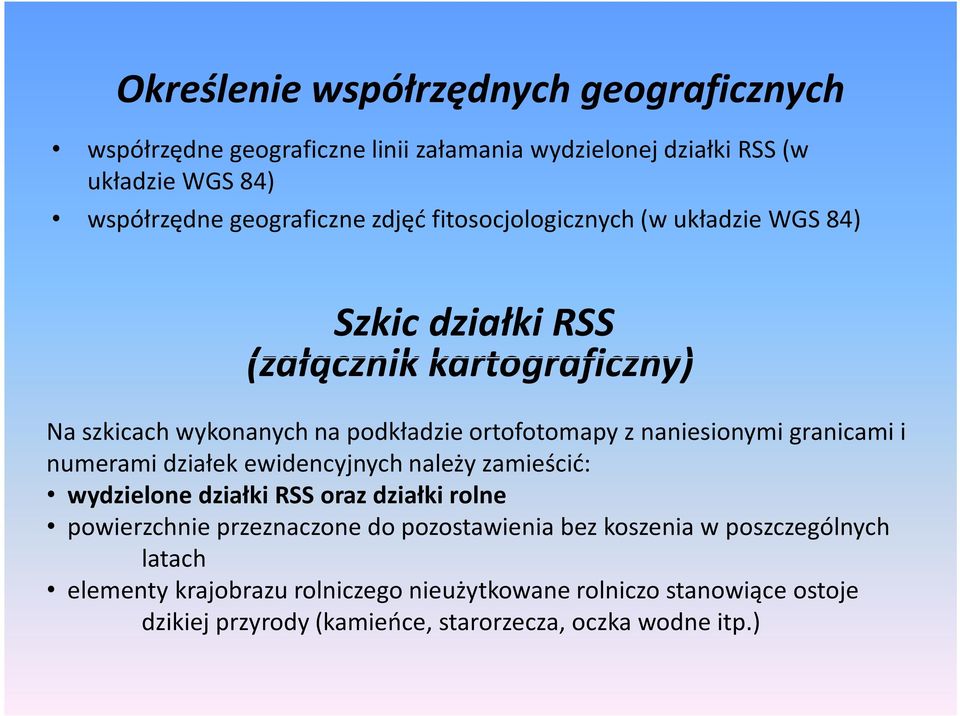 granicami i numerami działek ewidencyjnych należy zamieścić: wydzielone działki RSS oraz działki rolne powierzchnie przeznaczone do pozostawienia bez
