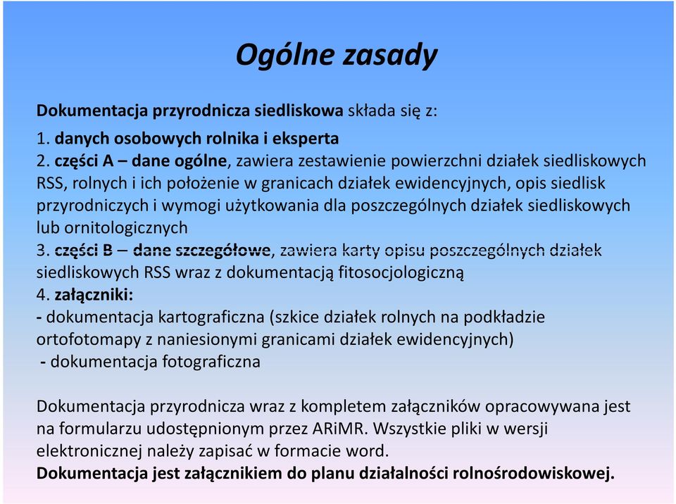 poszczególnych działek siedliskowych lub ornitologicznych 3. części B dane szczegółowe, zawiera karty opisu poszczególnych działek siedliskowych RSS wraz z dokumentacją fitosocjologiczną 4.