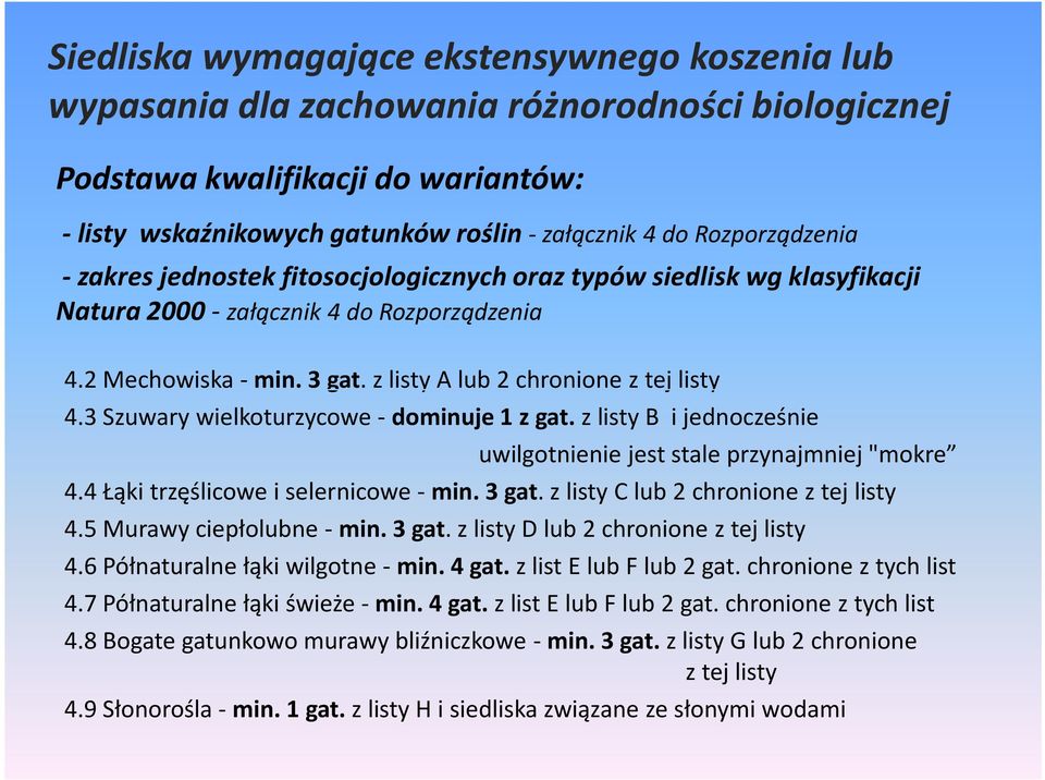 z listy A lub 2 chronione z tej listy 4.3 Szuwary wielkoturzycowe -dominuje 1 z gat. z listy B i jednocześnie uwilgotnienie jest stale przynajmniej "mokre 4.4 Łąki trzęślicowe i selernicowe -min.