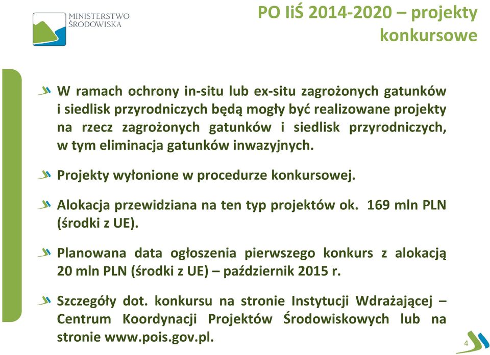 Alokacja przewidziana na ten typ projektów ok. 169 mln PLN (środki z UE).