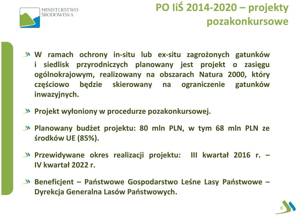 Projekt wyłoniony w procedurze pozakonkursowej. Planowany budżet projektu: 80 mln PLN, w tym 68 mln PLN ze środków UE (85%).