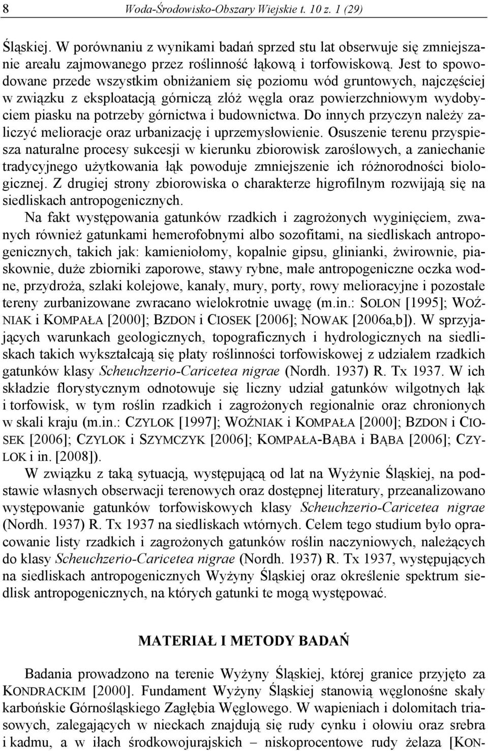 budownictwa. Do innych przyczyn należy zaliczyć melioracje oraz urbanizację i uprzemysłowienie.