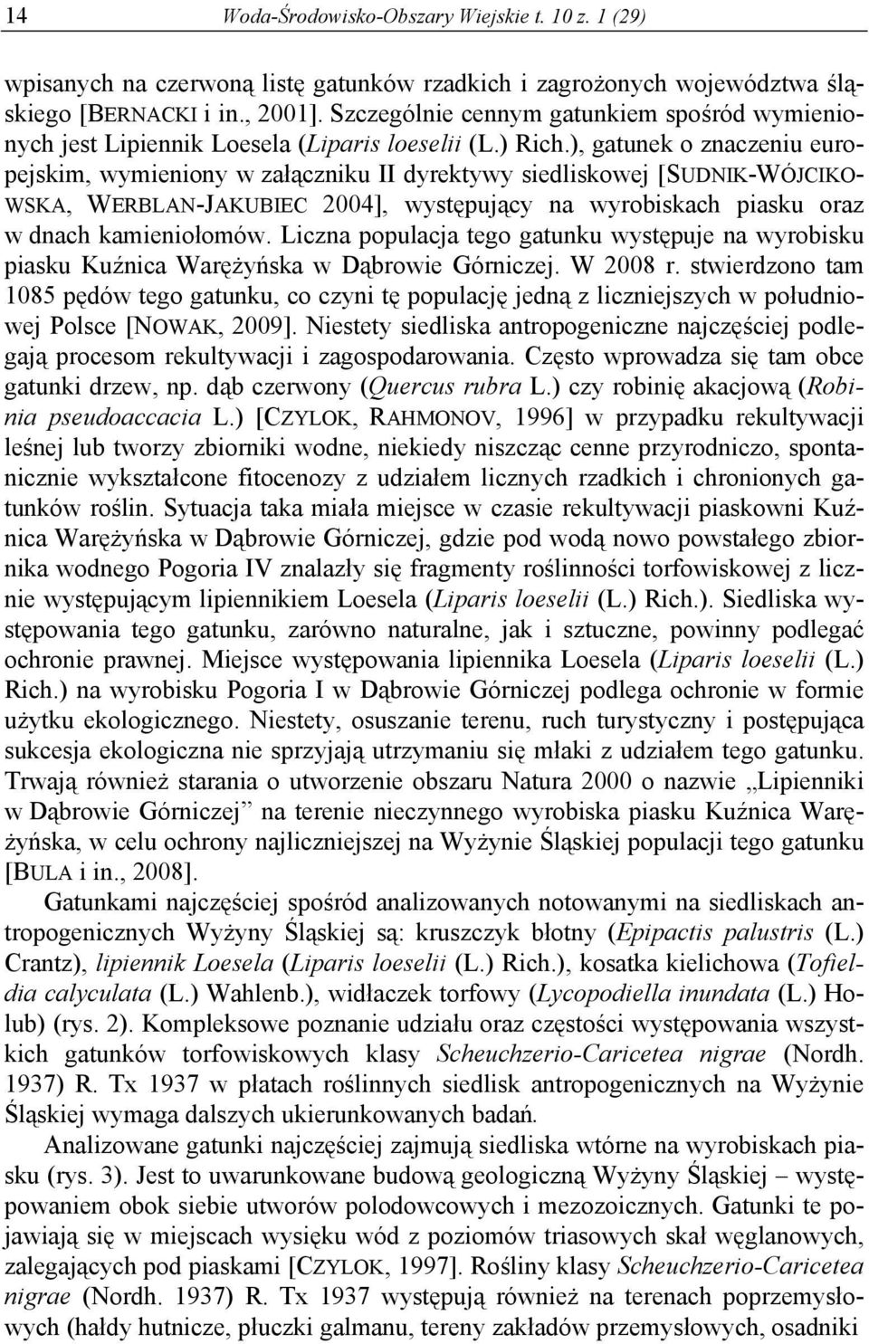 ), gatunek o znaczeniu europejskim, wymieniony w załączniku II dyrektywy siedliskowej [SUDNIK-WÓJCIKO- WSKA, WERBLAN-JAKUBIEC 2004], występujący na wyrobiskach piasku oraz w dnach kamieniołomów.