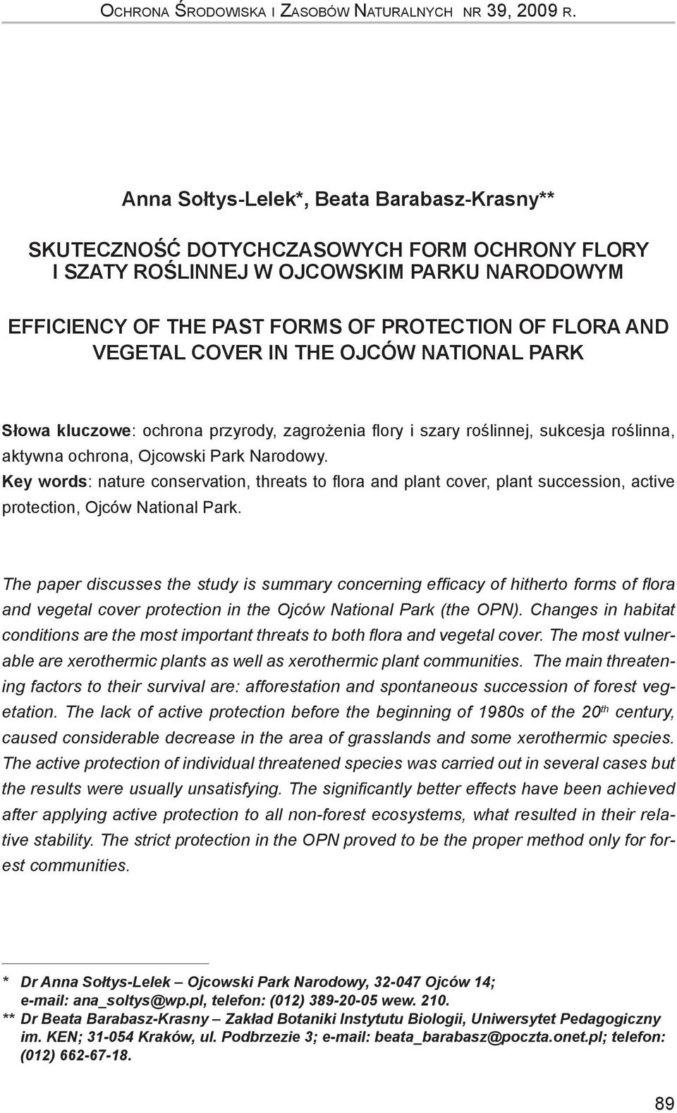 vegetal cover in the Ojców National Park Słowa kluczowe: ochrona przyrody, zagrożenia flory i szary roślinnej, sukcesja roślinna, aktywna ochrona, Ojcowski Park Narodowy.