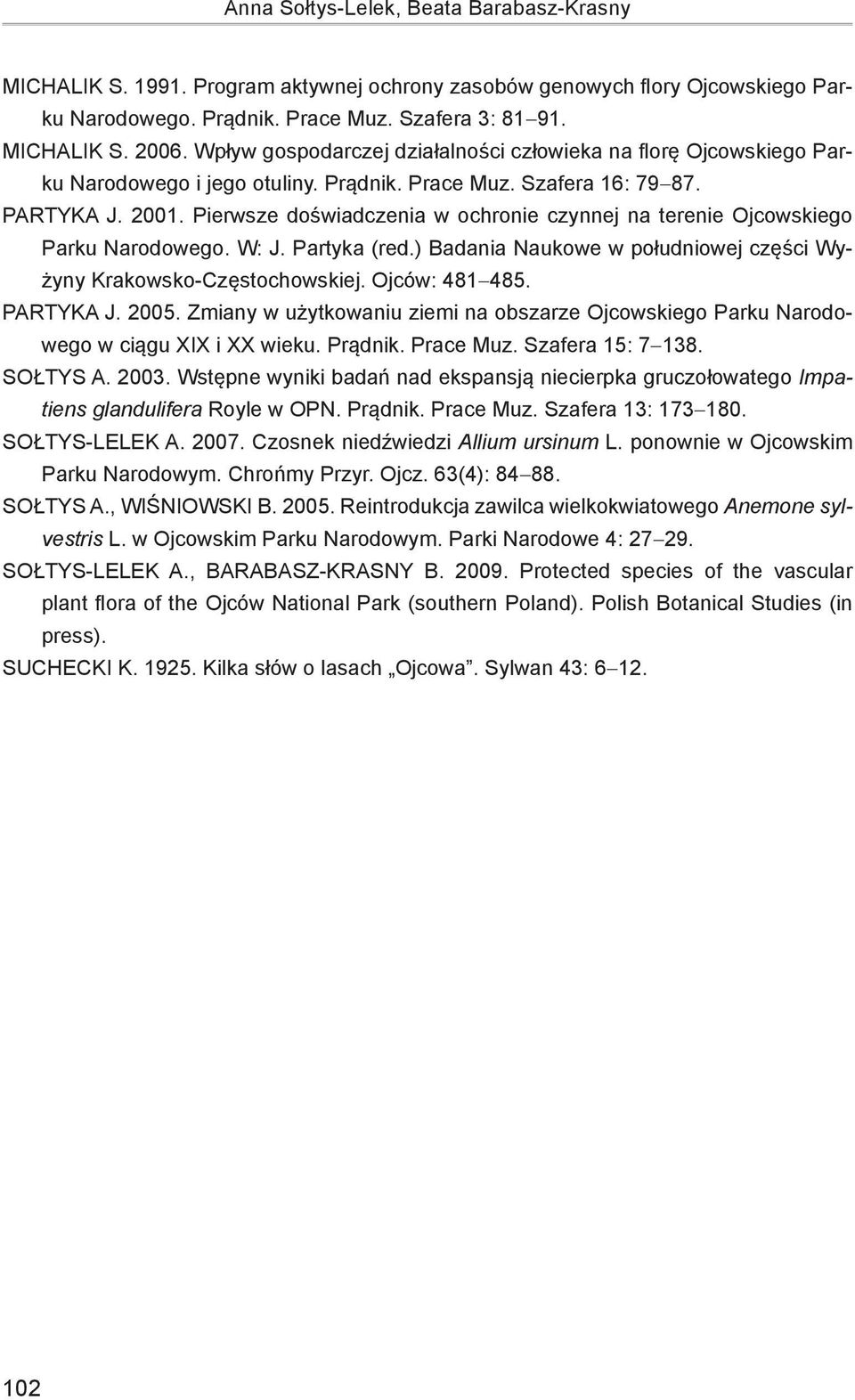 Pierwsze doświadczenia w ochronie czynnej na terenie Ojcowskiego Parku Narodowego. W: J. Partyka (red.) Badania Naukowe w południowej części Wyżyny Krakowsko-Częstochowskiej. Ojców: 481 485.