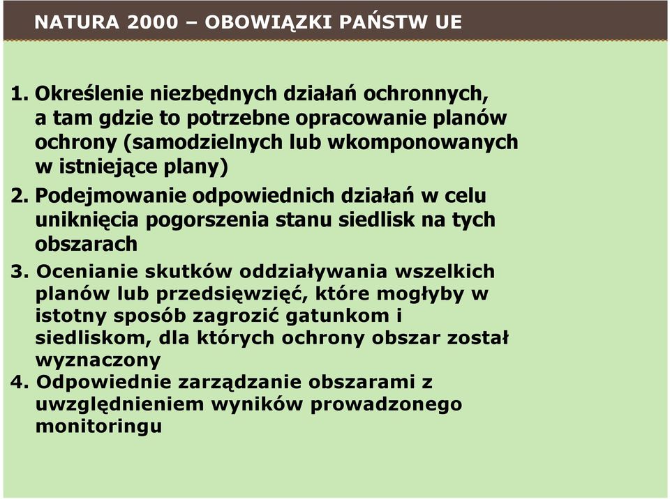 istniejące plany) 2. Podejmowanie odpowiednich działań w celu uniknięcia pogorszenia stanu siedlisk na tych obszarach 3.