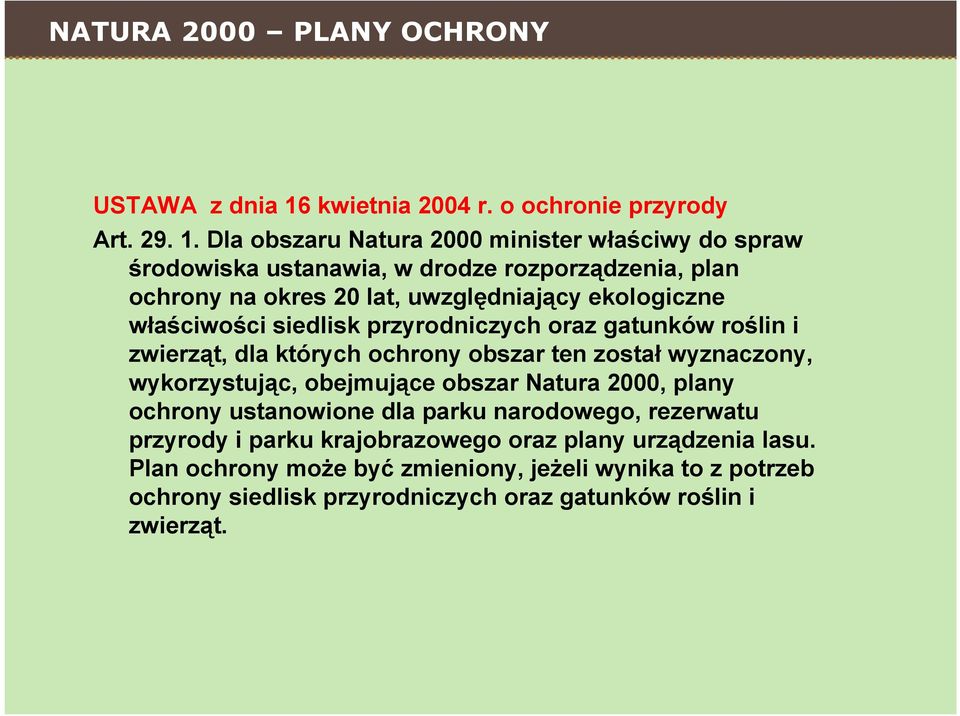 Dla obszaru Natura 2000 minister właściwy do spraw środowiska ustanawia, w drodze rozporządzenia, plan ochrony na okres 20 lat, uwzględniający ekologiczne