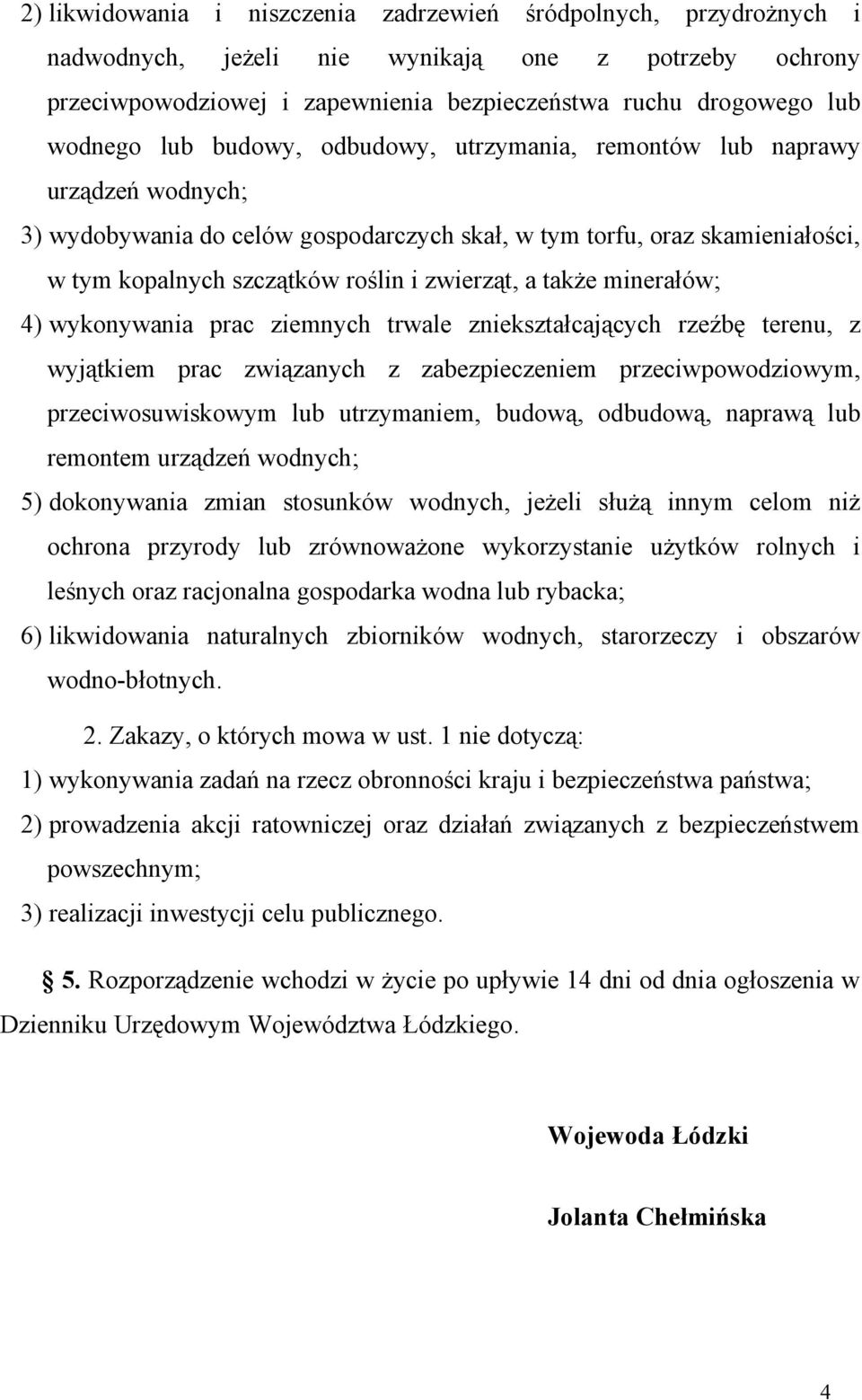 także minerałów; 4) wykonywania prac ziemnych trwale zniekształcających rzeźbę terenu, z wyjątkiem prac związanych z zabezpieczeniem przeciwpowodziowym, przeciwosuwiskowym lub utrzymaniem, budową,