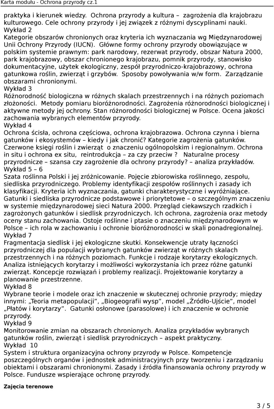 Główne formy ochrony przyrody obowiązujące w polskim systemie prawnym: park narodowy, rezerwat przyrody, obszar Natura 2000, park krajobrazowy, obszar chronionego krajobrazu, pomnik przyrody,