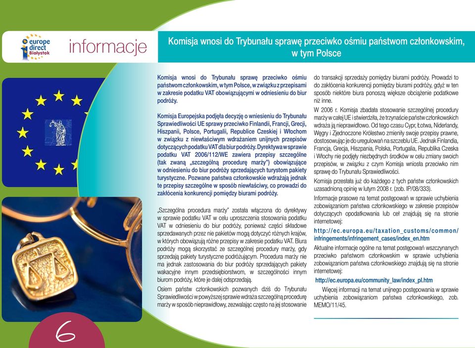 Komisja Europejska podjęła decyzję o wniesieniu do Trybunału Sprawiedliwości UE sprawy przeciwko Finlandii, Francji, Grecji, Hiszpanii, Polsce, Portugalii, Republice Czeskiej i Włochom w związku z