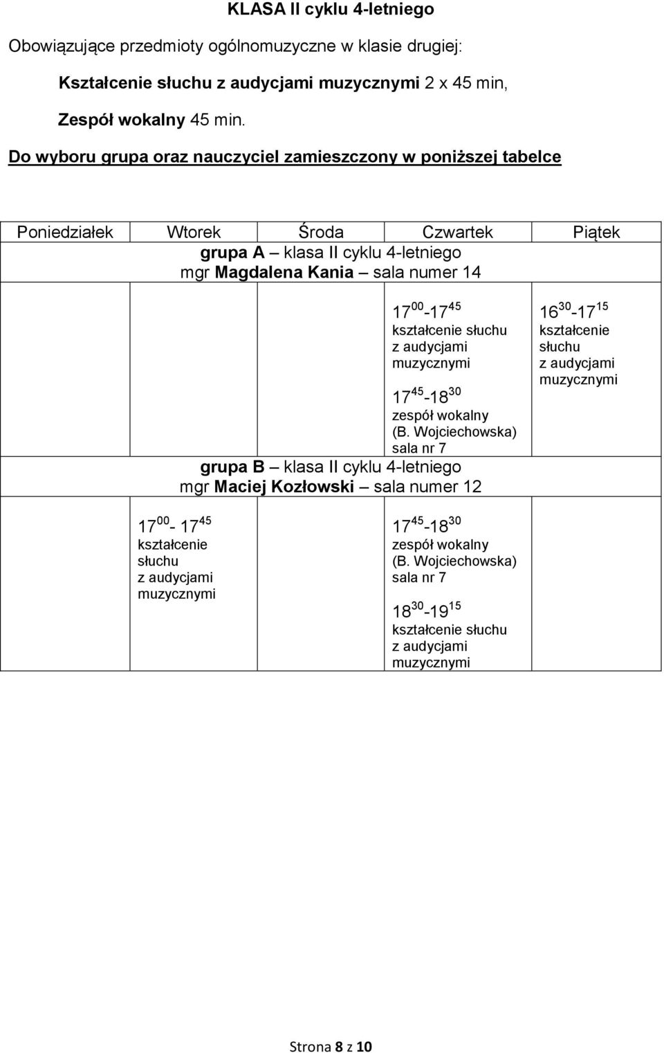 Do wyboru grupa oraz nauczyciel zamieszczony w poniższej tabelce grupa A klasa II cyklu 4-letniego