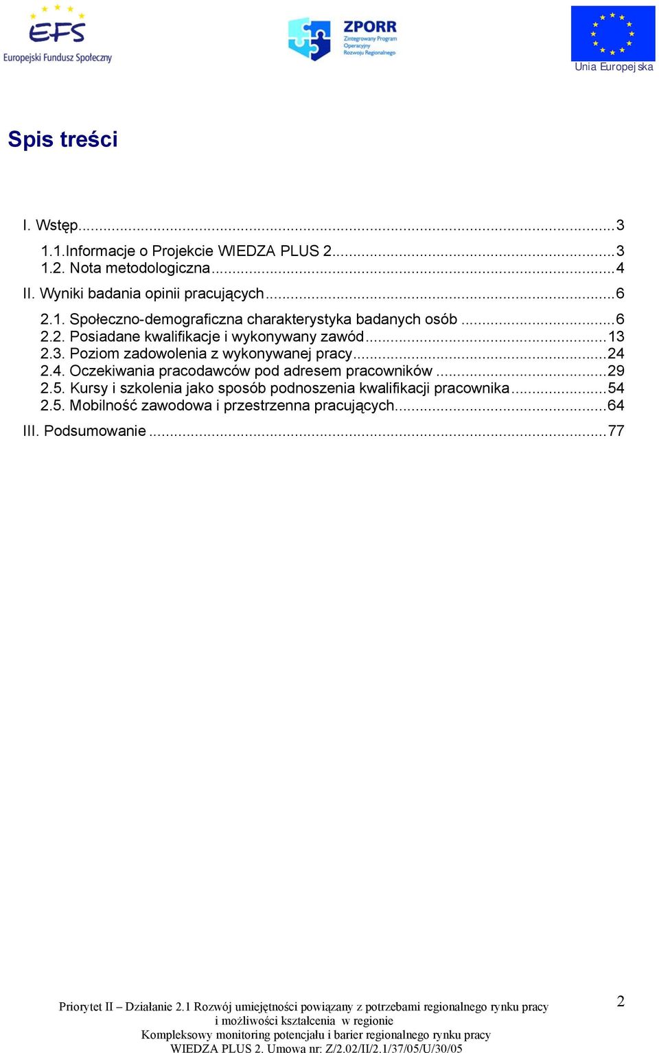..13 2.3. Poziom zadowolenia z wykonywanej pracy...24 2.4. Oczekiwania pracodawców pod adresem pracowników...29 2.5.