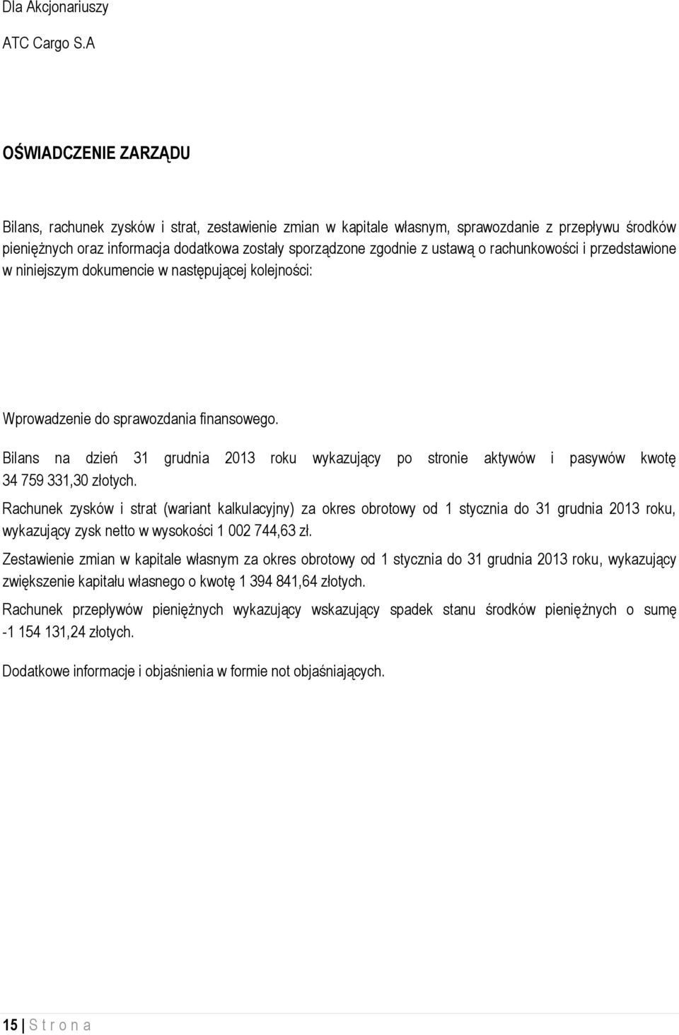 ustawą o rachunkowości i przedstawione w niniejszym dokumencie w następującej kolejności: Wprowadzenie do sprawozdania finansowego.