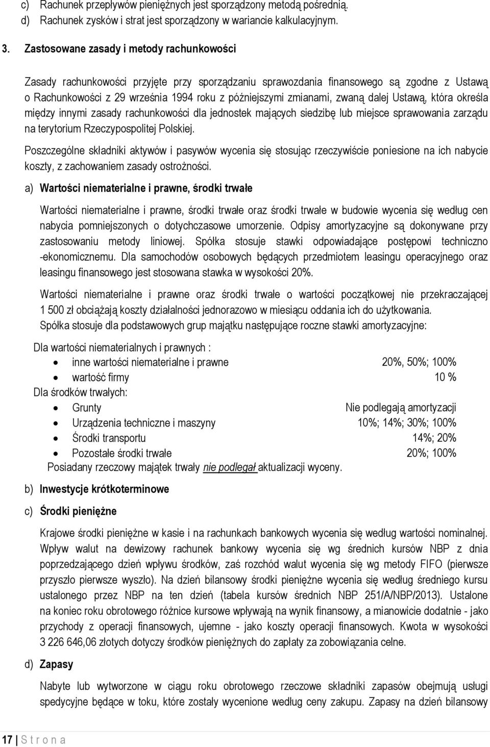 zwaną dalej Ustawą, która określa między innymi zasady rachunkowości dla jednostek mających siedzibę lub miejsce sprawowania zarządu na terytorium Rzeczypospolitej Polskiej.