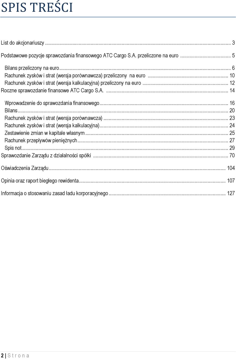 C Cargo S.A.... 14 Wprowadzenie do sprawozdania finansowego... 16 Bilans... 20 Rachunek zysków i strat (wersja porównawcza)... 23 Rachunek zysków i strat (wersja kalkulacyjna).