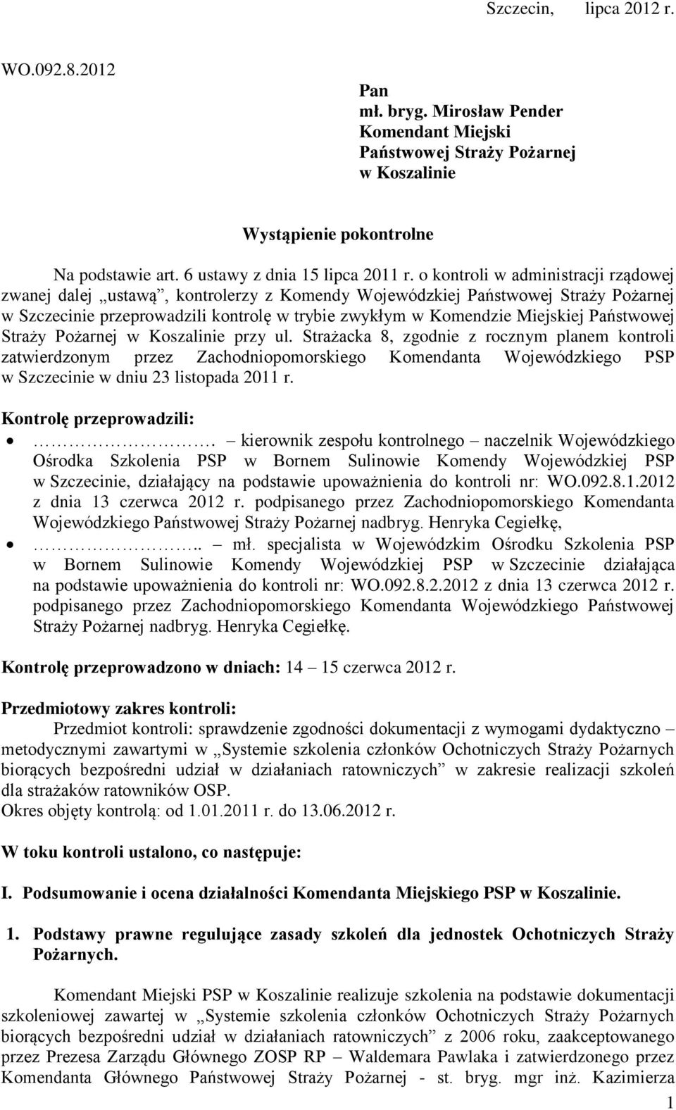 Straży Pożarnej w Koszalinie przy ul. Strażacka 8, zgodnie z rocznym planem kontroli zatwierdzonym przez Zachodniopomorskiego Komendanta Wojewódzkiego PSP w Szczecinie w dniu 23 listopada 2011 r.