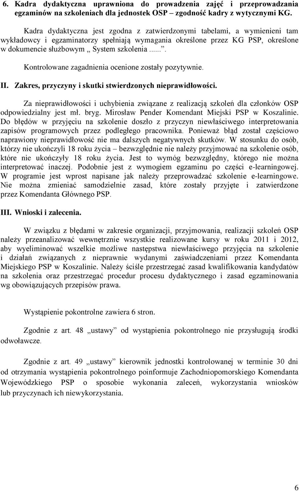 ... Kontrolowane zagadnienia ocenione zostały pozytywnie. II. Zakres, przyczyny i skutki stwierdzonych nieprawidłowości.