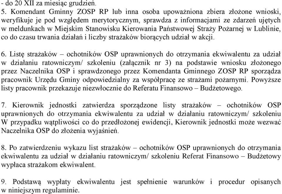 Kierowania Państwowej Straży Pożarnej w Lublinie, co do czasu trwania działań i liczby strażaków biorących udział w akcji. 6.