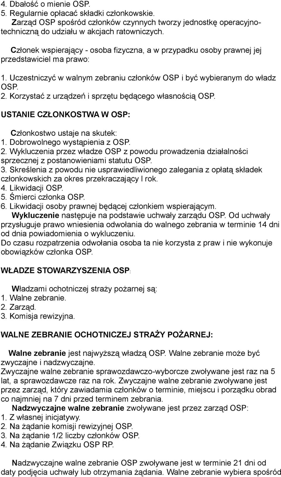 Korzystać z urządzeń i sprzętu będącego własnością OSP. USTANIE CZŁONKOSTWA W OSP: Członkostwo ustaje na skutek: 1. Dobrowolnego wystąpienia z OSP. 2.