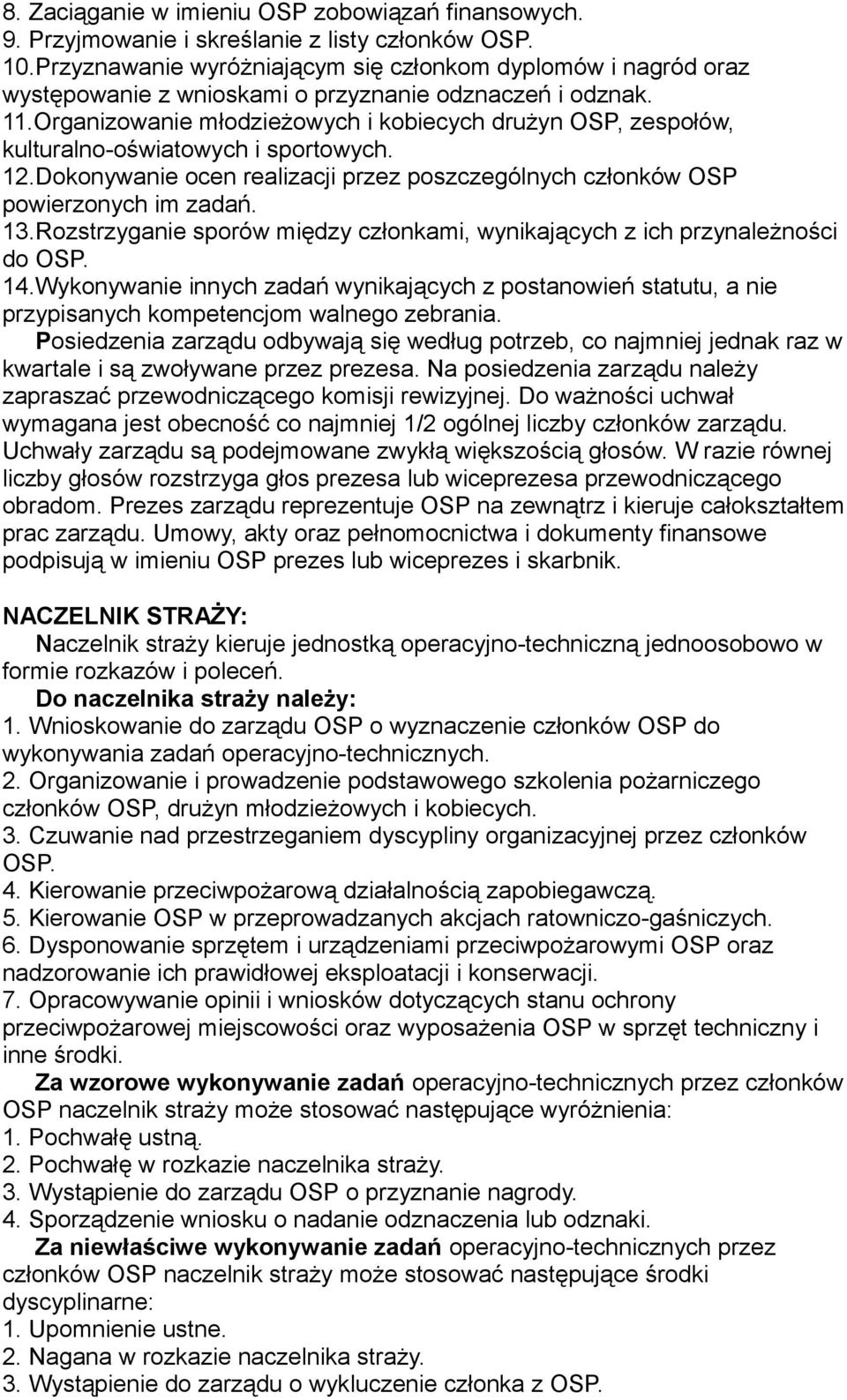 Organizowanie młodzieżowych i kobiecych drużyn OSP, zespołów, kulturalno-oświatowych i sportowych. 12.Dokonywanie ocen realizacji przez poszczególnych członków OSP powierzonych im zadań. 13.