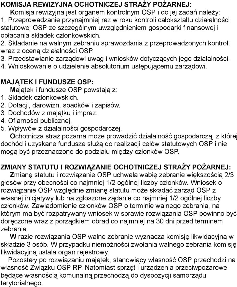 Składanie na walnym zebraniu sprawozdania z przeprowadzonych kontroli wraz z oceną działalności OSP. 3. Przedstawianie zarządowi uwag i wniosków dotyczących jego działalności. 4.