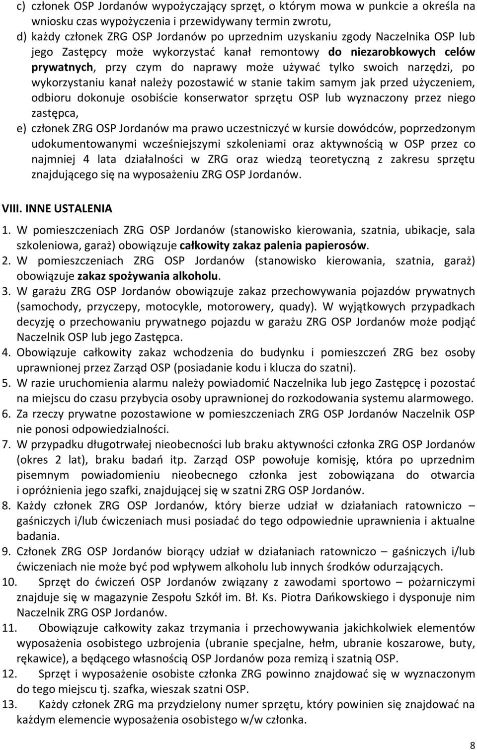 pozostawić w stanie takim samym jak przed użyczeniem, odbioru dokonuje osobiście konserwator sprzętu OSP lub wyznaczony przez niego zastępca, e) członek ZRG OSP Jordanów ma prawo uczestniczyć w