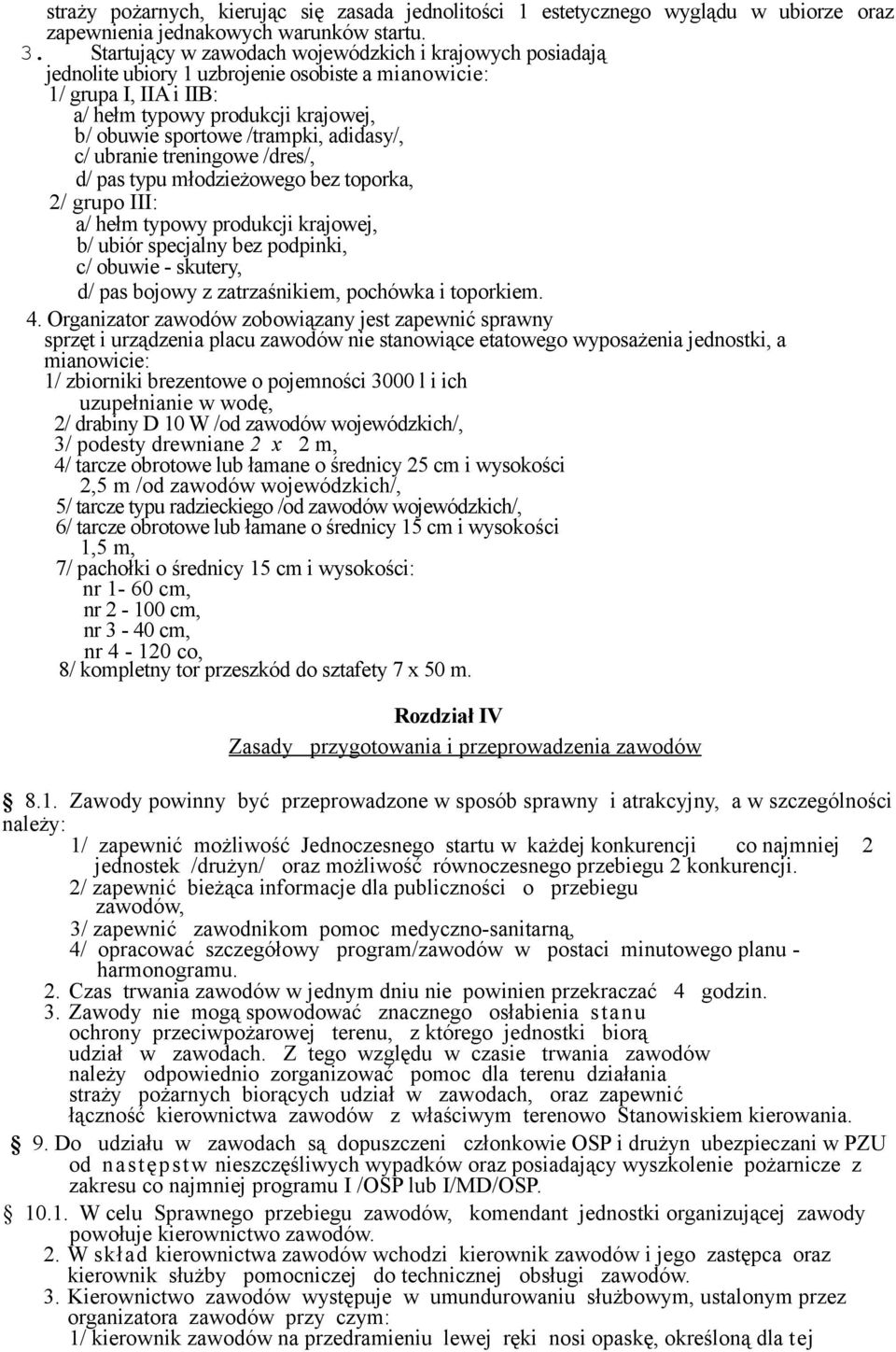 adidasy/, c/ ubranie treningowe /dres/, d/ pas typu młodzieżowego bez toporka, 2/ grupo III: a/ hełm typowy produkcji krajowej, b/ ubiór specjalny bez podpinki, c/ obuwie - skutery, d/ pas bojowy z