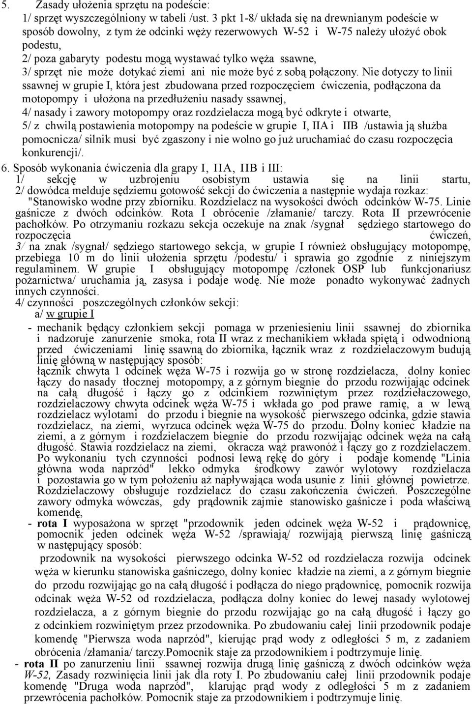 sprzęt nie może dotykać ziemi ani nie może być z sobą połączony.