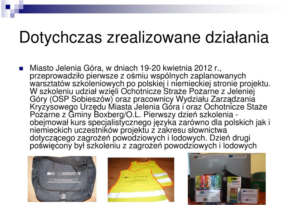 W szkoleniu udział wzięli Ochotnicze StraŜe PoŜarne z Jeleniej Góry (OSP Sobieszów) oraz pracownicy Wydziału Zarządzania Kryzysowego Urzędu Miasta Jelenia Góra i oraz