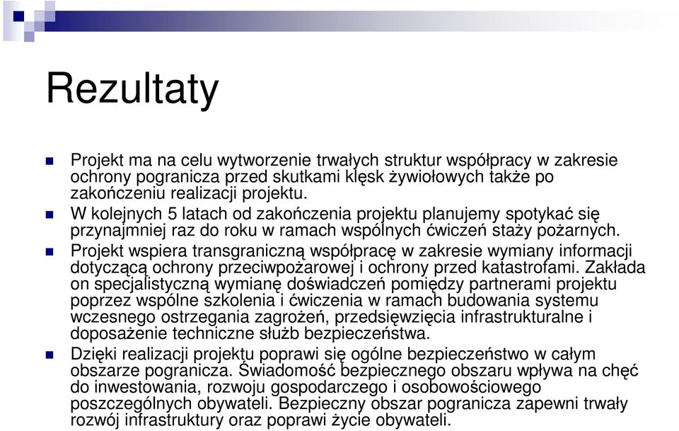 Projekt wspiera transgraniczną współpracę w zakresie wymiany informacji dotyczącą ochrony przeciwpoŝarowej i ochrony przed katastrofami.