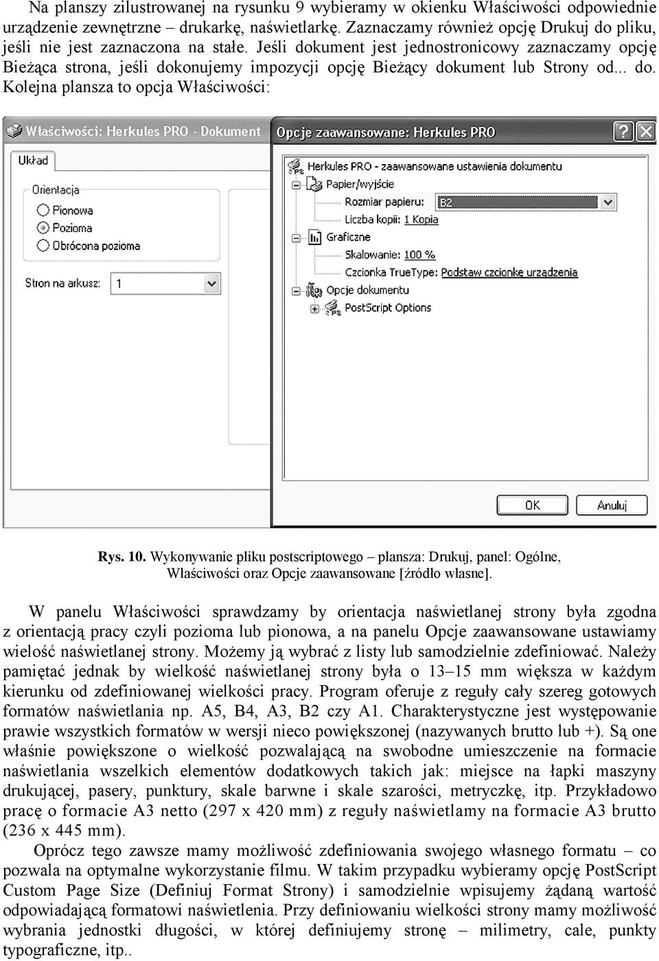Jeśli dokument jest jednostronicowy zaznaczamy opcję BieŜąca strona, jeśli dokonujemy impozycji opcję BieŜący dokument lub Strony od... do. Kolejna plansza to opcja Właściwości: Rys. 10.