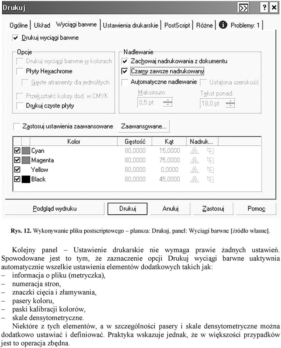 Spowodowane jest to tym, Ŝe zaznaczenie opcji Drukuj wyciągi barwne uaktywnia automatycznie wszelkie ustawienia elementów dodatkowych takich jak: informacja o
