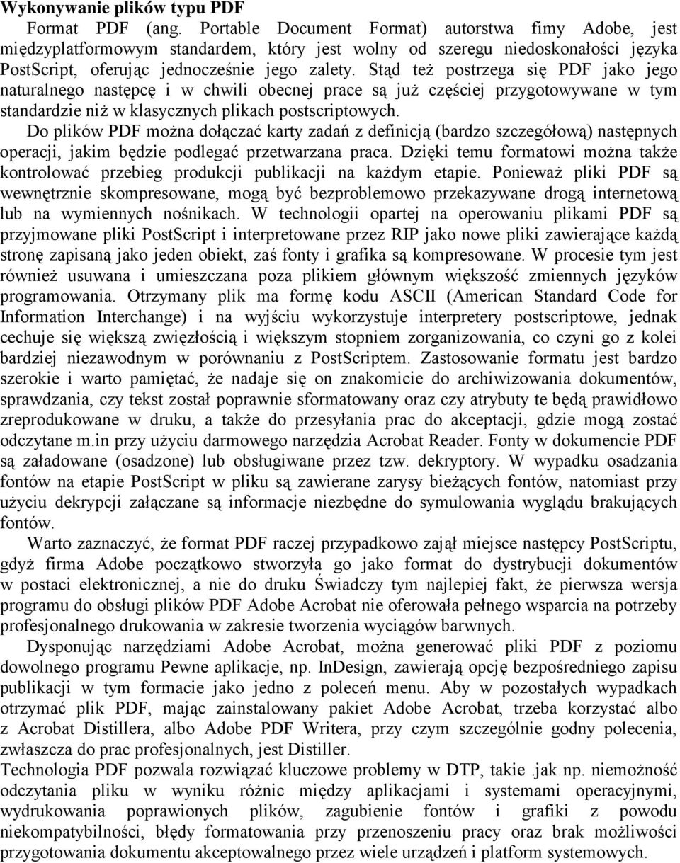 Stąd teŝ postrzega się PDF jako jego naturalnego następcę i w chwili obecnej prace są juŝ częściej przygotowywane w tym standardzie niŝ w klasycznych plikach postscriptowych.