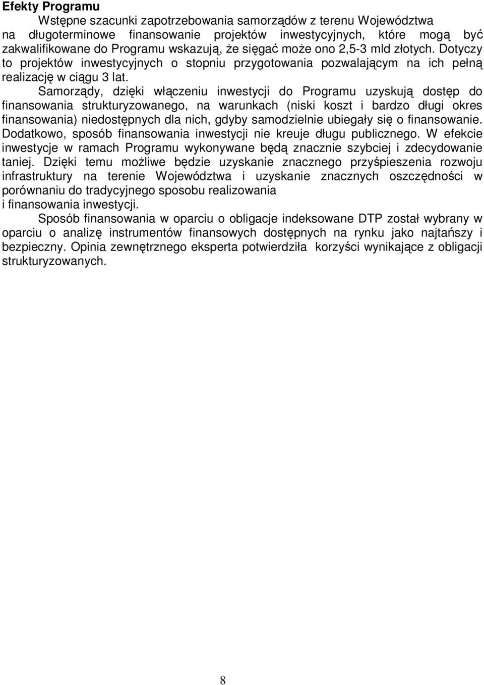 Samorządy, dzięki włączeniu inwestycji do Programu uzyskują dostęp do finansowania strukturyzowanego, na warunkach (niski koszt i bardzo długi okres finansowania) niedostępnych dla nich, gdyby