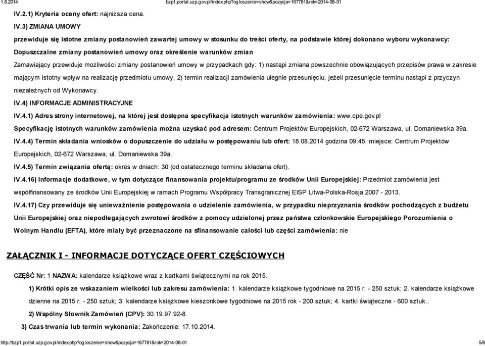 określenie warunków zmian Zamawiający przewiduje możliwości zmiany postanowień umowy w przypadkach gdy: 1) nastąpi zmiana powszechnie obowiązujących przepisów prawa w zakresie mającym istotny wpływ