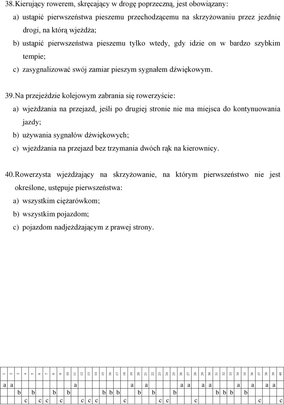 pieszemu tylko wtedy, gdy idzie on w bardzo szybkim tempie; c) zasygnalizować swój zamiar pieszym sygnałem dźwiękowym. 39.