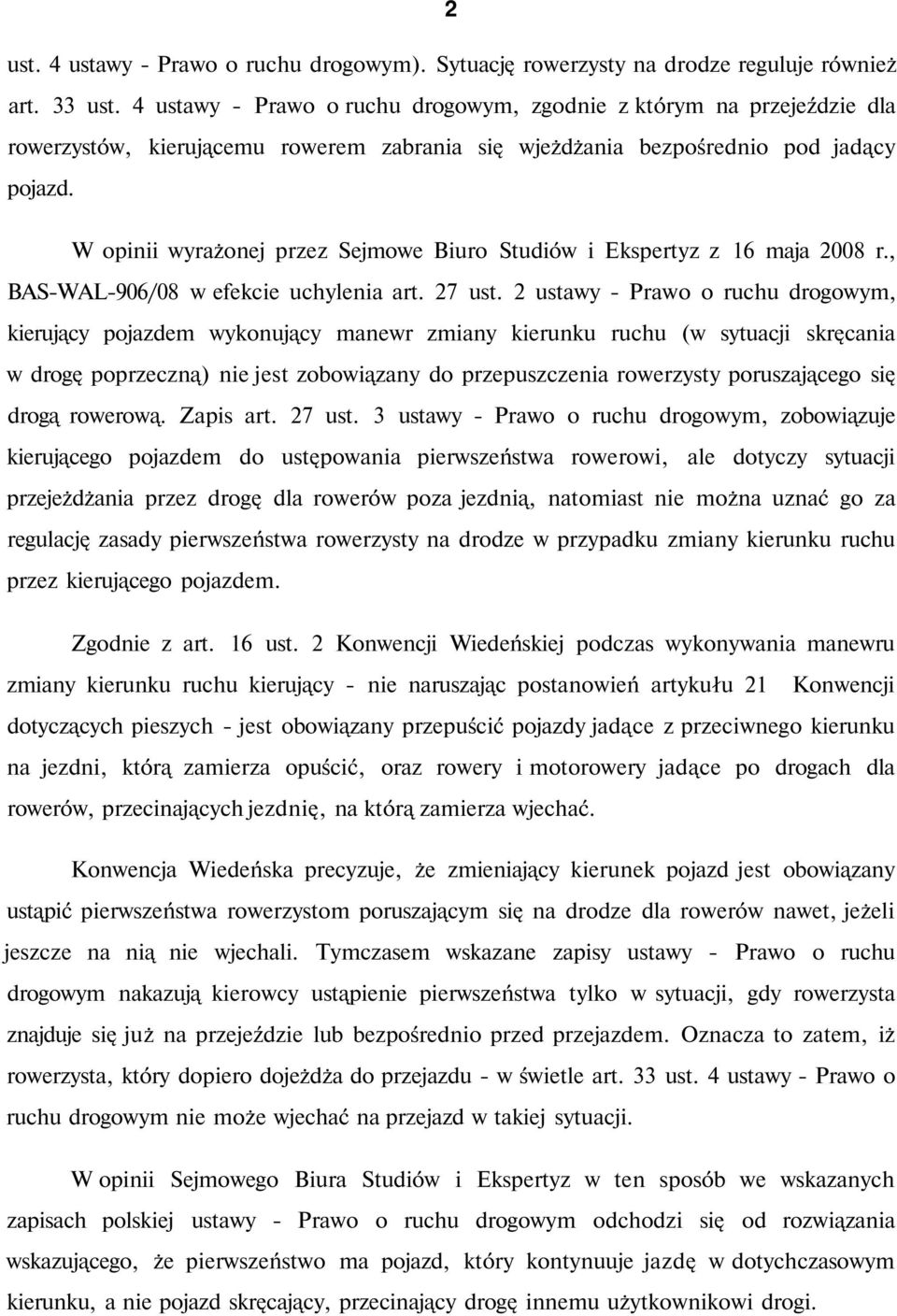 W opinii wyrażonej przez Sejmowe Biuro Studiów i Ekspertyz z 16 maja 2008 r., BAS-WAL-906/08 w efekcie uchylenia art. 27 ust.