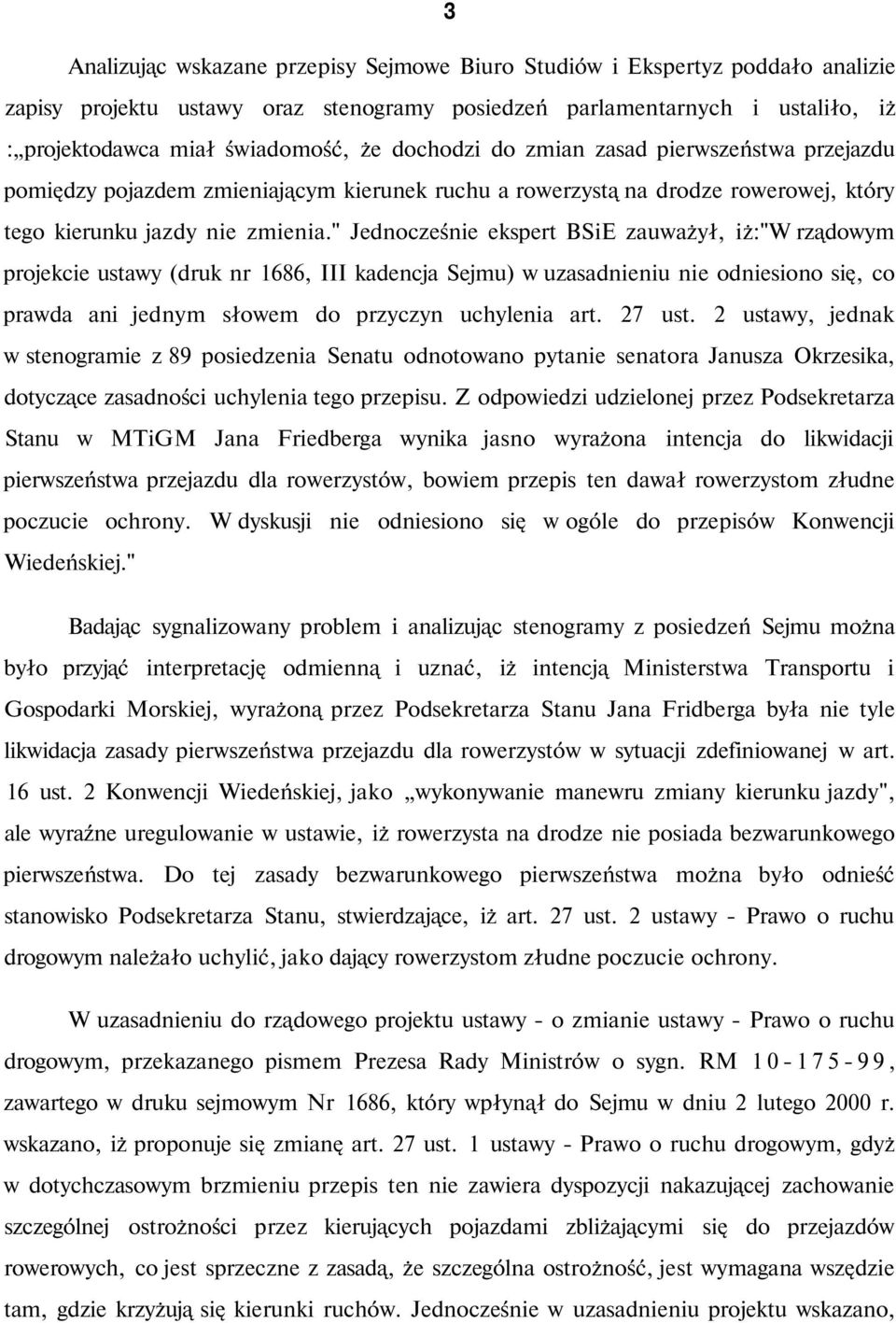 " Jednocześnie ekspert BSiE zauważył, iż:"w rządowym projekcie ustawy (druk nr 1686, III kadencja Sejmu) w uzasadnieniu nie odniesiono się, co prawda ani jednym słowem do przyczyn uchylenia art.