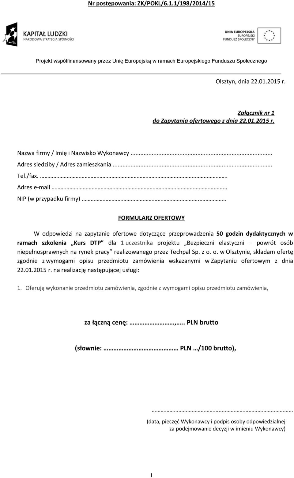... FORMULARZ OFERTOWY W odpowiedzi na zapytanie ofertowe dotyczące przeprowadzenia 50 godzin dydaktycznych w ramach szkolenia Kurs DTP dla uczestnika projektu Bezpieczni elastyczni powrót osób