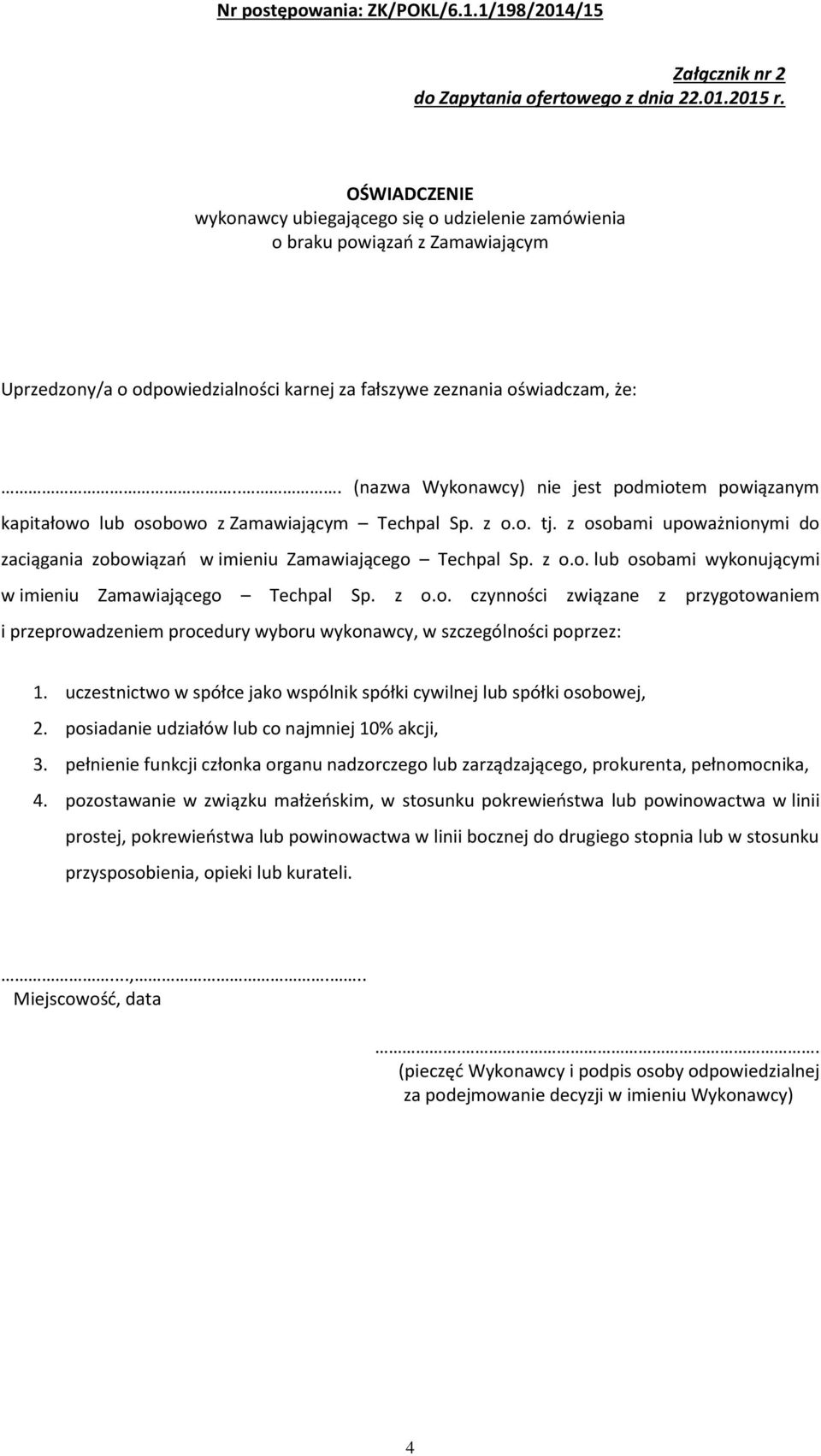 z o.o. lub osobami wykonującymi w imieniu Zamawiającego Techpal Sp. z o.o. czynności związane z przygotowaniem i przeprowadzeniem procedury wyboru wykonawcy, w szczególności poprzez:.