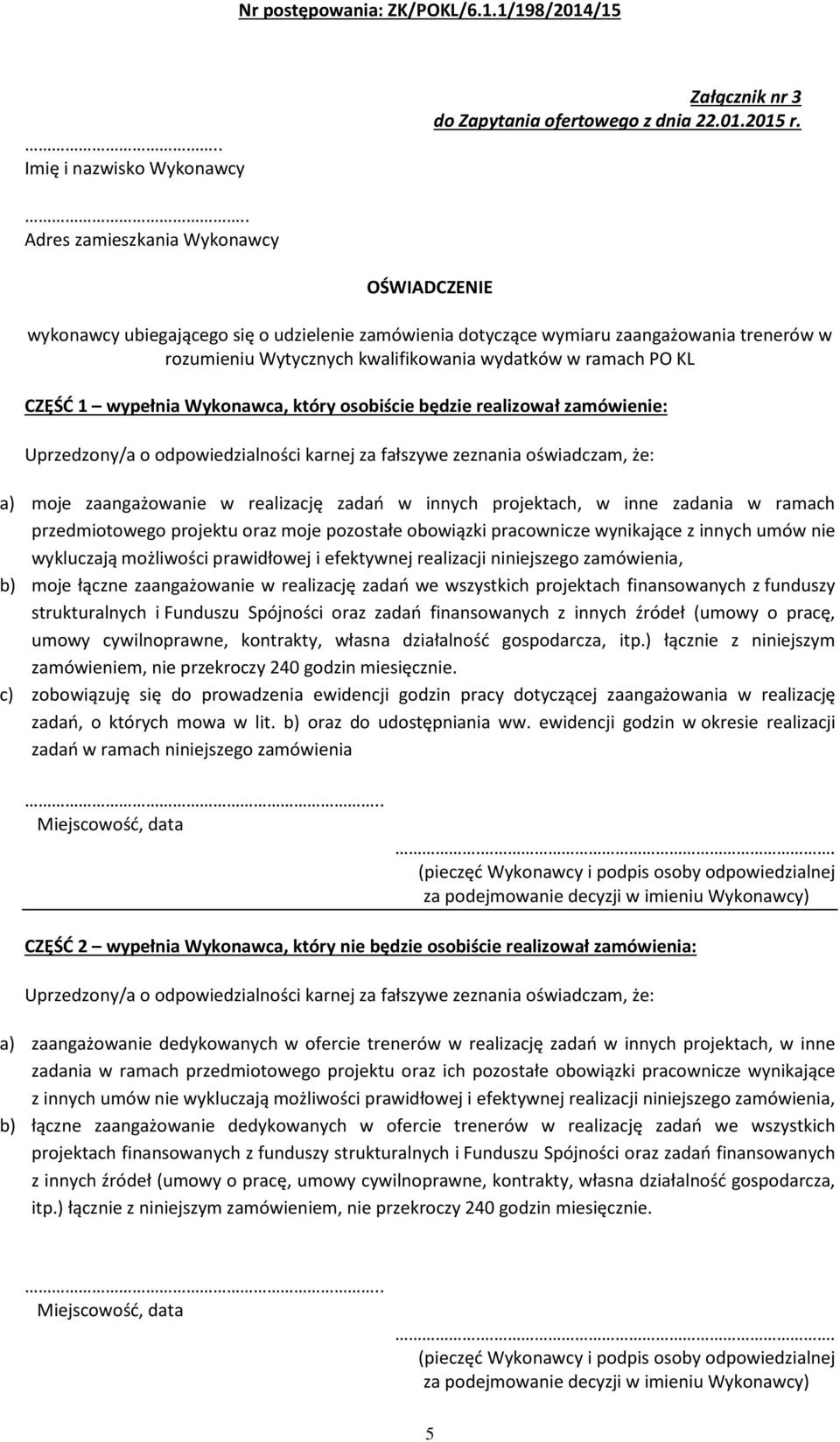 CZĘŚĆ wypełnia Wykonawca, który osobiście będzie realizował zamówienie: a) moje zaangażowanie w realizację zadań w innych projektach, w inne zadania w ramach przedmiotowego projektu oraz moje