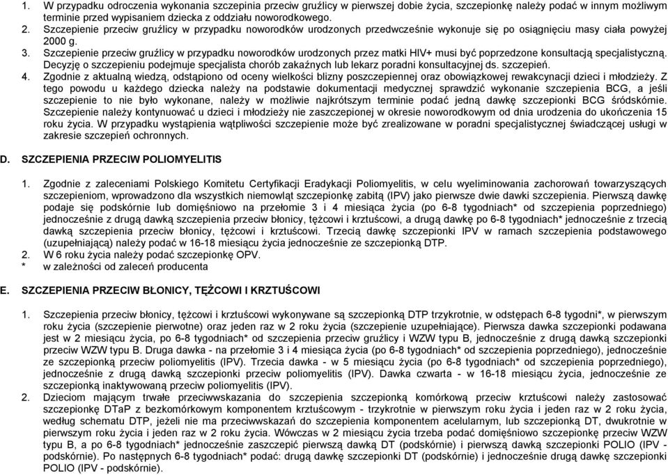 Szczepienie przeciw gruźlicy w przypadku noworodków urodzonych przez matki HIV+ musi być poprzedzone konsultacją specjalistyczną.