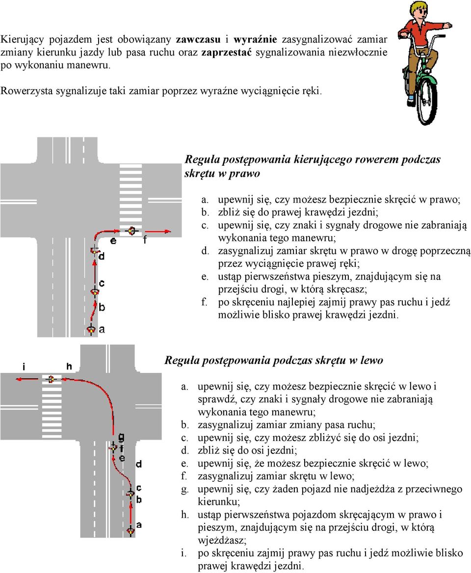 zbliż się do prawej krawędzi jezdni; c. upewnij się, czy znaki i sygnały drogowe nie zabraniają wykonania tego manewru; d.