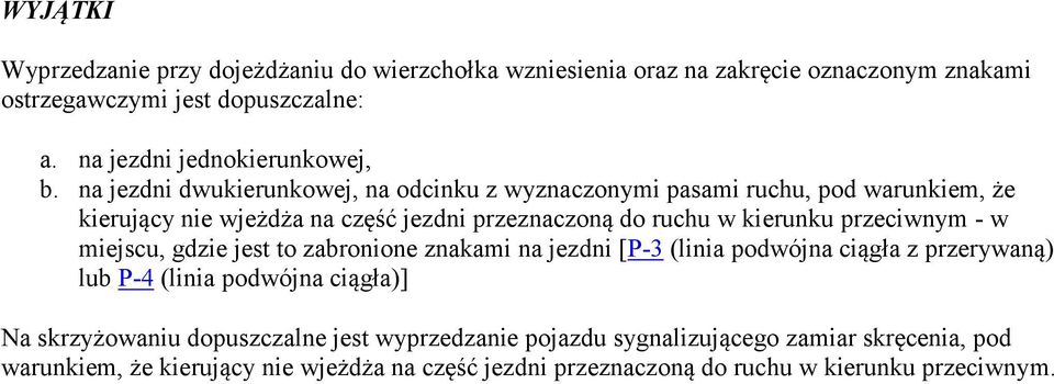 na jezdni dwukierunkowej, na odcinku z wyznaczonymi pasami ruchu, pod warunkiem, że kierujący nie wjeżdża na część jezdni przeznaczoną do ruchu w kierunku