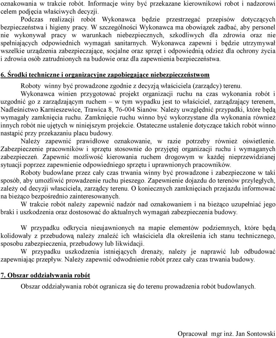 W szczególności Wykonawca ma obowiązek zadbać, aby personel nie wykonywał pracy w warunkach niebezpiecznych, szkodliwych dla zdrowia oraz nie spełniających odpowiednich wymagań sanitarnych.
