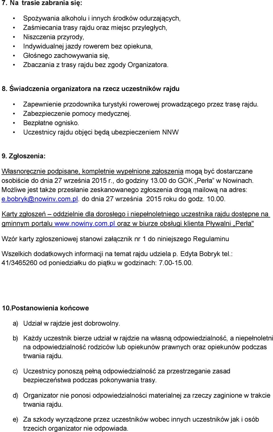 Zabezpieczenie pomocy medycznej. Bezpłatne ognisko. Uczestnicy rajdu objęci będą ubezpieczeniem NNW 9.